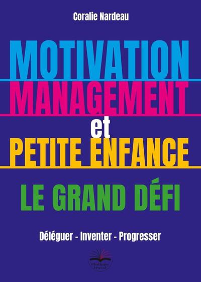MOTIVATION, MANAGEMENT ET PETITE ENFANCE LE GRAND DEFI - DELEGUER INVENTER 