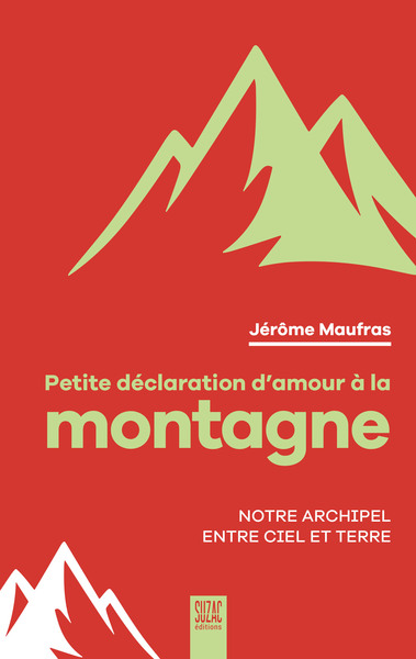 PETITE DECLARATION D´AMOUR A LA MONTAGNE - NOTRE ARCHIPEL ENTRE CIEL ET TERRE