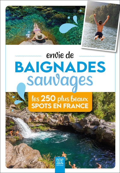 ENVIE DE BAIGNADES SAUVAGES - LES 200 PLUS BEAUX SPOTS EN FRANCE