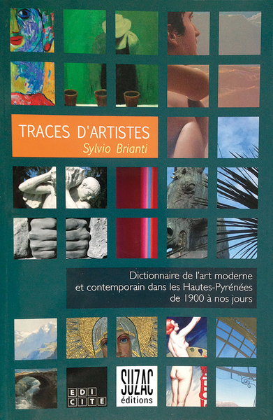 TRACES D´ARTISTES - DICTIONNAIRE DE L´ART MODERNE ET CONTEMPORAIN DANS LES HAUTES-PYRENEES DE 1900 A