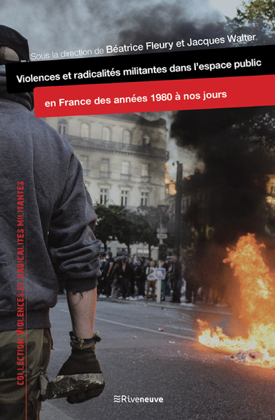VIOLENCES ET RADICALITES MILITANTES DANS L´ESPACE PUBLIC EN FRANCE DES ANNEES 1980 A NOS JOURS