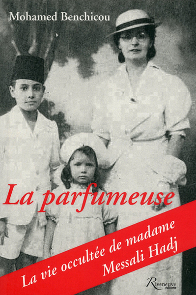 PARFUMEUSE. LA VIE OCCULTEE DE MADAME MESSALI HADJ