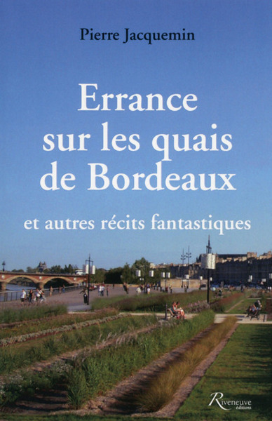 ERRANCE SUR LES QUAIS DE BORDEAUX ET AUTRES RECITS FANTASTIQUES