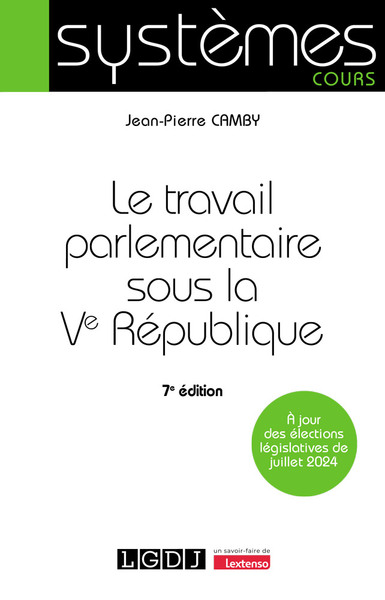 TRAVAIL PARLEMENTAIRE SOUS LA VE REPUBLIQUE - A JOUR DES ELECTIONS LEGISLATIVES DE JUILLET 2024