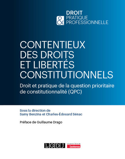 CONTENTIEUX DES DROITS ET LIBERTES CONSTITUTIONNELS - DROIT ET PRATIQUE DE LA QUESTION PRIORITAIRE D