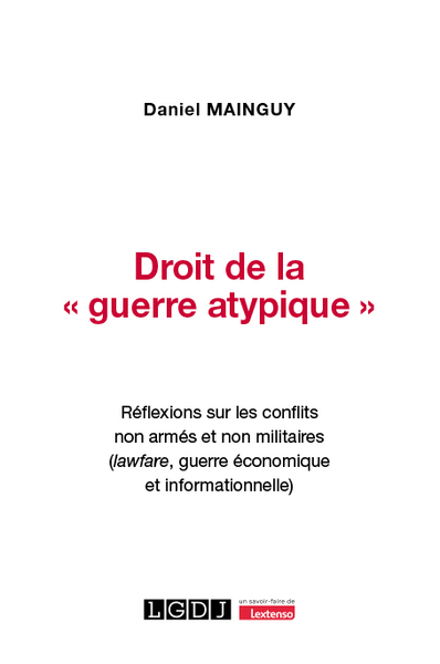 DROIT DE LA  GUERRE ATYPIQUE  - REFLEXIONS SUR LES CONFLITS NON ARMES ET NO