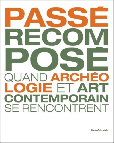 PASSE RECOMPOSE - QUAND ARCHEOLOGIE ET ART CONTEMPORAIN SE RENCONTRENT