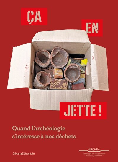 CA EN JETTE ! : QUAND L´ARCHEOLOGIE S´INTERESSE A NOS DECHETS.