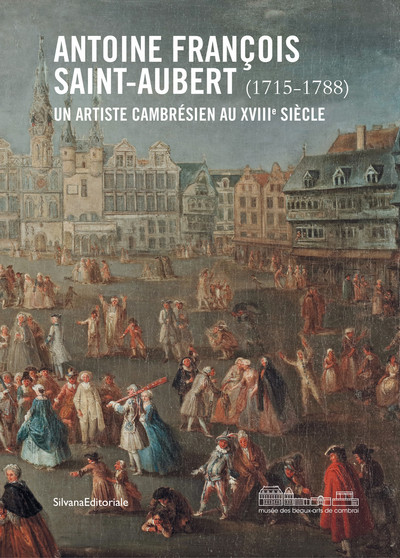 ANTOINE FRANCOIS SAINT-AUBERT (1715-1788) - UN ARTISTE CAMBRESIEN AU XVIIIE