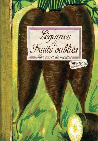 LEGUMES ET FRUITS OUBLIES - MON CARNET DE RECETTES