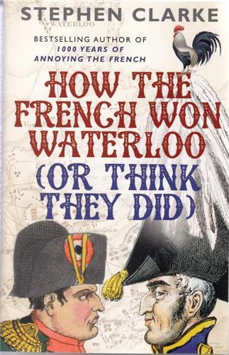 HOW THE FRENCH WON WATERLOO - OR THINK THEY DID /ANGLAIS