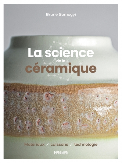 SCIENCE DE LA CERAMIQUE - MATERIAUX, CUISSONS ET TECHNOLO