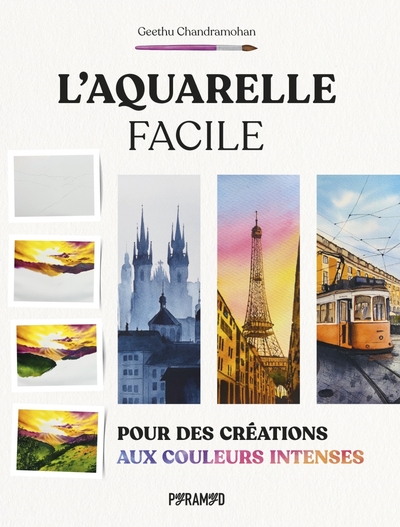 L´AQUARELLE FACILE : POUR DES CREATIONS AUX COULEURS INTENSE