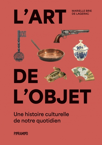 L´ART DE L´OBJET - UNE HISTOIRE CULTURELLE DE NOTRE QUOTIDIE