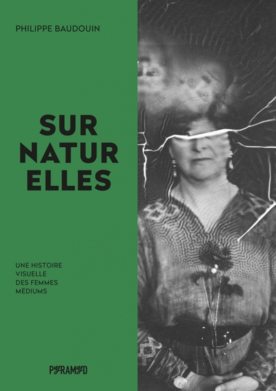 SURNATURELLES - UNE HISTOIRE VISUELLE DES FEMMES MEDIUMS