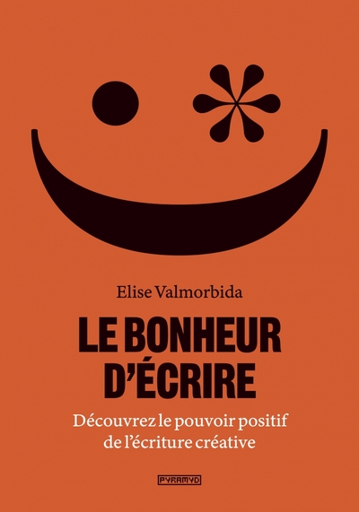 BONHEUR D´ ECRIRE (LE) - DECOUVREZ LE POUVOIR POSITIF DE L´ECRITURE CREATIVE