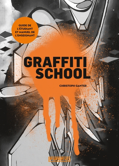 GRAFFITI SCHOOL. LE GUIDE DE L´ETUDIANT ET MANUEL DE L´ENSEIGNANT