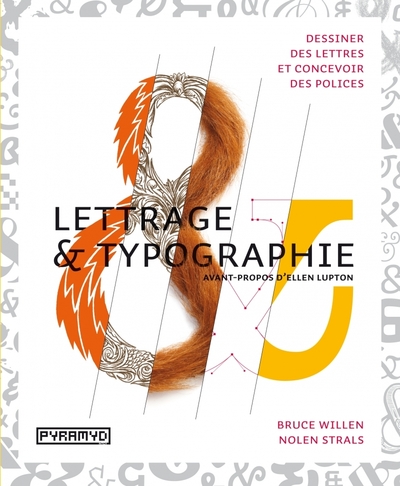 LETTRAGE & TYPOGRAPHIE. DESSINER DES LETTRES ET CONCEVOIR DES POLICES