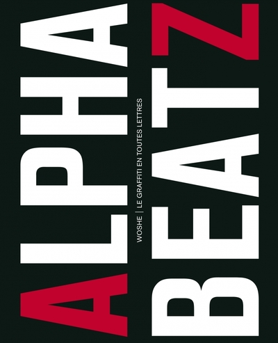 ALPHABEATZ. LE GRAFFITI EN TOUTES LETTRES