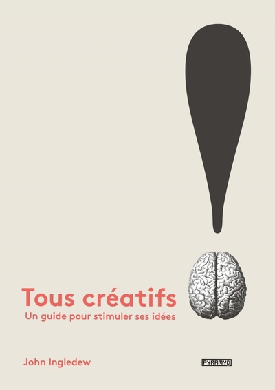 TOUS CREATIFS !. UN GUIDE POUR STIMULER SES IDEES