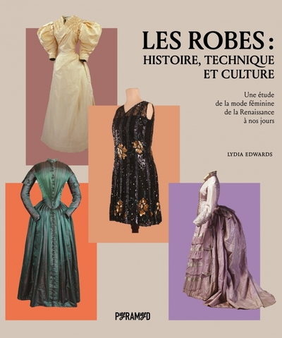 LES ROBES : HISTOIRE, TECHNIQUE ET CULTURE