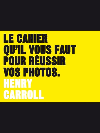CAHIER QU´IL VOUS FAUT POUR REUSSIR VOS PHOTOS (LE)