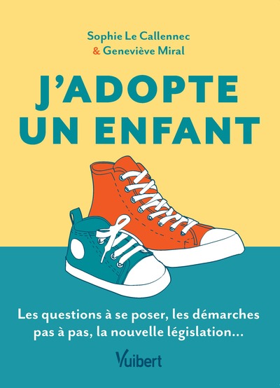 J´ADOPTE UN ENFANT - LE GUIDE DES FUTURS ADOPTANTS : LES QUESTIONS A SE POSER, LES DEMARCHES PAS A P