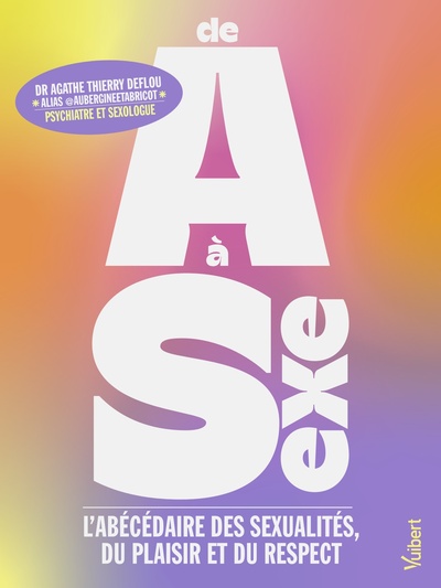 DE A A SEXE - L´ABECEDAIRE DES SEXUALITES, DU PLAISIR ET DU RESPECT