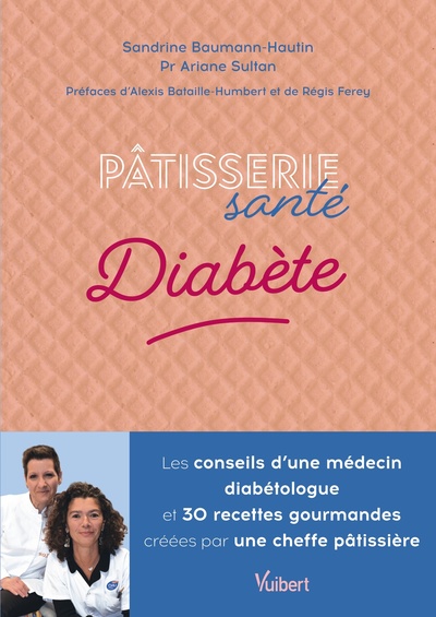 PATISSERIE SANTE DIABETE - LES CONSEILS D´UN MEDECIN DIABETOLOGUE ET 30 RECETTES GOURMANDES CONCUES