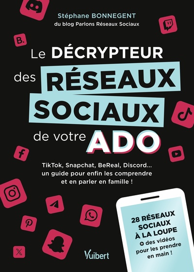LE DECRYPTEUR DES RESEAUX SOCIAUX DE VOTRE ADO - TIKTOK, SNAPCHAT, BEREAL, DISCORD... UN GUIDE POUR