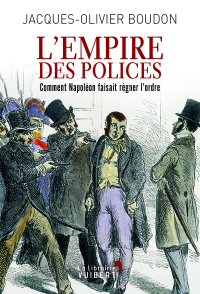 EMPIRE DES POLICES ,COMMENT NAPOLEON FAISAIT REGNER L´ ORDRE