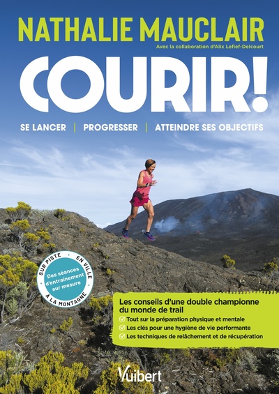 COURIR ! - LES CONSEILS D´UNE DOUBLE CHAMPIONNE DU MONDE DE TRAIL POUR SE LANCER, PROGRESSER, SE DEP