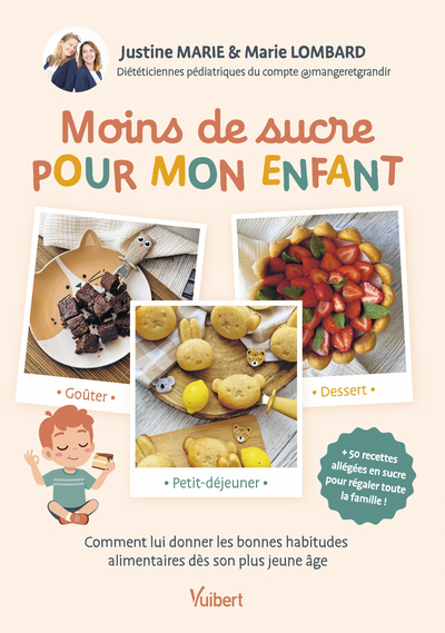 MOINS DE SUCRE POUR MON ENFANT - PETIT-DEJEUNER, GOUTER, DESSERT... COMMENT LUI DONNER LES BONNES HA