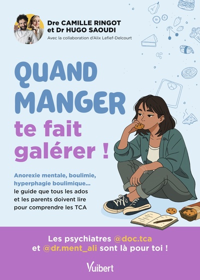 QUAND MANGER TE FAIT GALERER ! - BOULIMIE, ANOREXIE, HYPERPHAGIE... LE GUIDE QUE TOUS LES ADOS ET LE