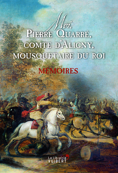 MOI PIERRE QUARRE,  COMTE D´ ALIGNY , MOUSQUETAIRE DU ROI