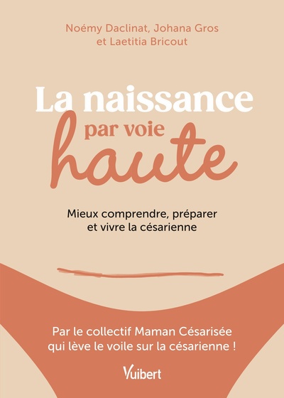 NAISSANCE PAR VOIE HAUTE - MIEUX COMPRENDRE, PREPARER ET VIVRE LA CESARIENNE