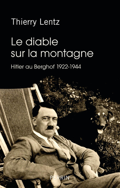 DIABLE SUR LA MONTAGNE - HITLER AU BERGHOF 1922-1944