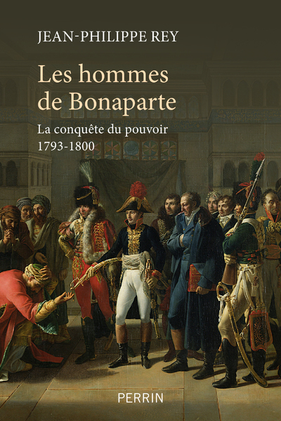 HOMMES DE BONAPARTE - LA CONQUETE DU POUVOIR 1793-1800