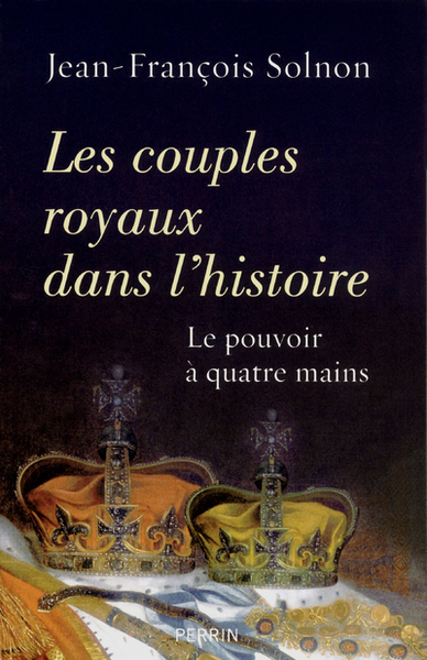 IAD - LES COUPLES ROYAUX DANS L´HISTOIRE LE POUVOIR A QUATRE MAINS