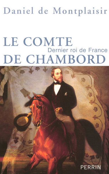 COMTE DE CHAMBORD DERNIER ROI DE FRANCE