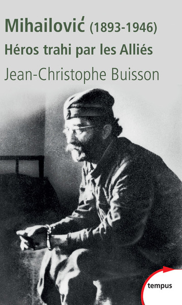 MIHAILOVIC (1893-1946) - HEROS TRAHI PAR LES ALLIES