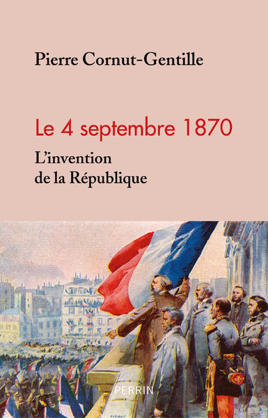 4 SEPTEMBRE 1870 - L´INVENTION DE LA REPUBLIQUE