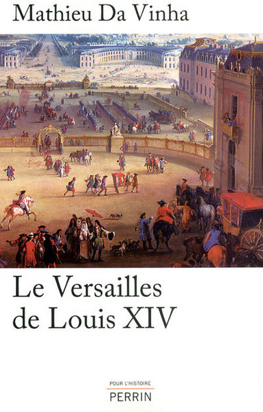 VERSAIILLES DE LOUIS XIV LE FONCTIONNEMENT D´UNE RESIDENCE ROYALE AU XVII SIECLE