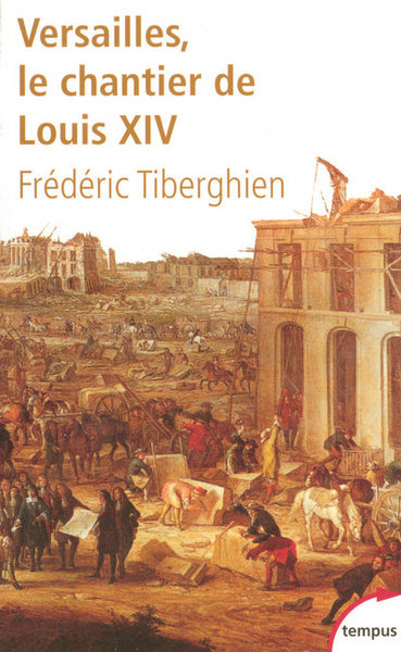 VERSAILLES LE CHANTIER DE LOUIS XIV, 1662-1715
