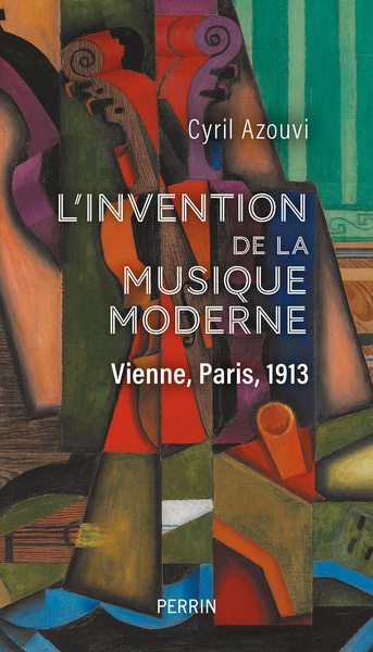 L´INVENTION DE LA MUSIQUE MODERNE - VIENNE, PARIS, 1913
