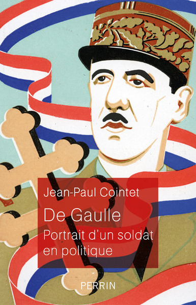 DE GAULLE - PORTRAIT D´UN SOLDAT EN POLITIQUE