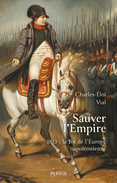 SAUVER L´EMPIRE - 1813 : LA FIN DE L´EUROPE NAPOLEONIENNE