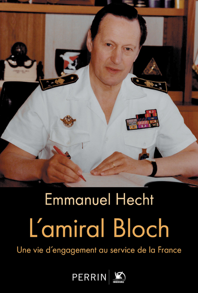 AMIRAL BLOCH - UNE VIE D´ENGAGEMENT AU SERVICE DE LA FRANCE