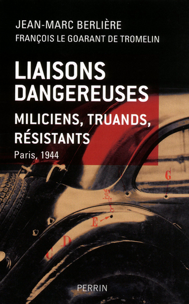 LIAISONS DANGEREUSES - MILICIENS  TRUANDS  RESISTANTS PARIS  1944