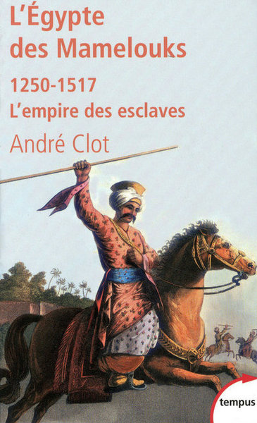 L´EGYPTE DES MAMELOUKS L´EMPIRE DES ESCLAVES, 1250-1517